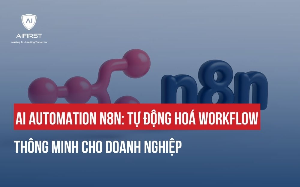AI AUTOMATION N8N: TỰ ĐỘNG HOÁ WORKFLOW THÔNG MINH CHO DOANH NGHIỆP